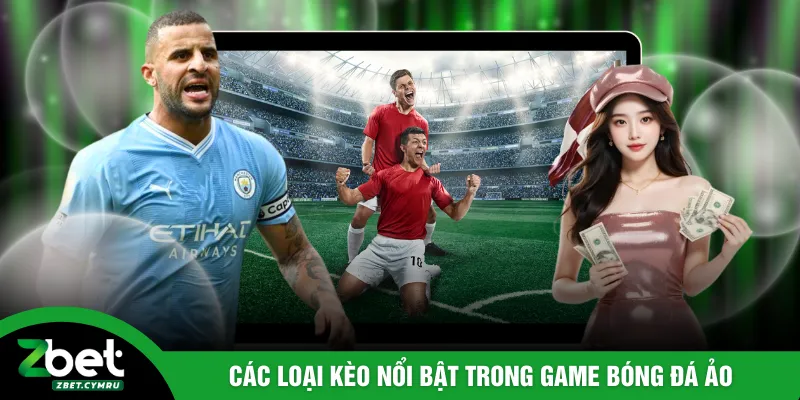 Các loại kèo nổi bật trong game bóng đá ảo