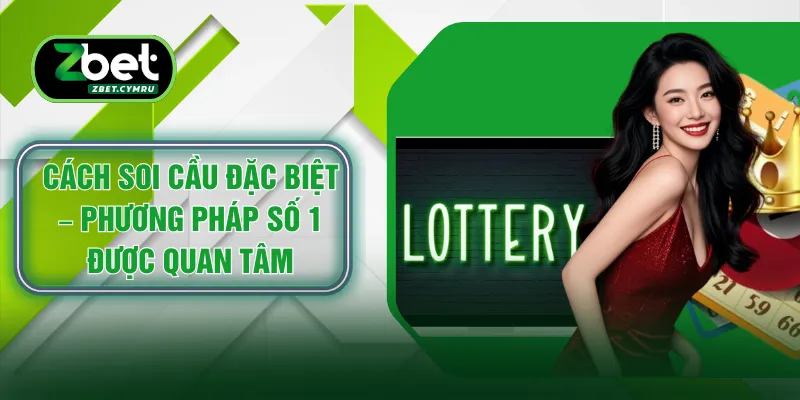 Cách Soi Cầu Đặc Biệt – Phương Pháp Số 1 Được Quan Tâm