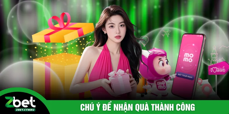 Chú ý để nhận quà thành công