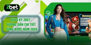 Đăng Ký ZBET - Hướng Dẫn Chi Tiết Từng Bước Năm 2026