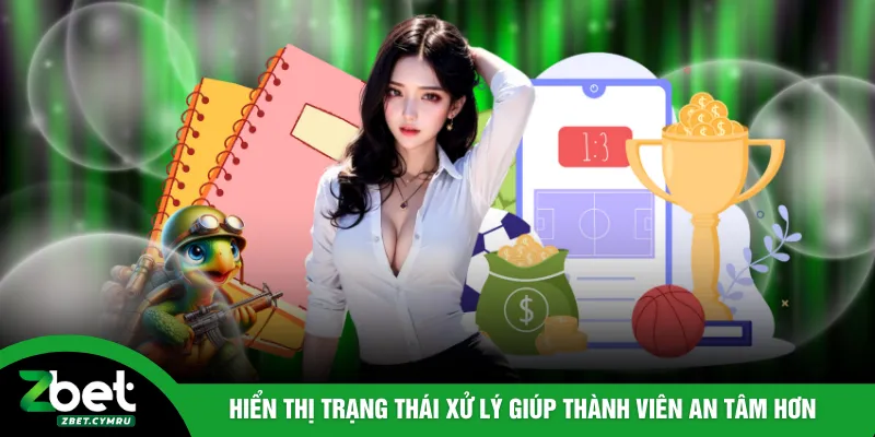 Hiển thị trạng thái xử lý giúp thành viên an tâm hơn