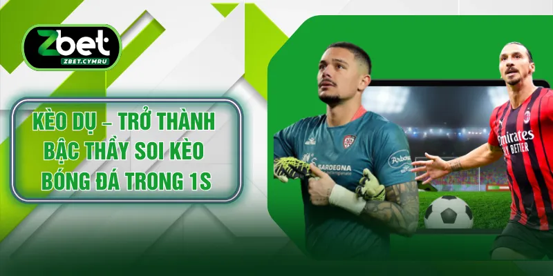 Kèo Dụ – Trở Thành Bậc Thầy Soi Kèo Bóng Đá Trong 1s
