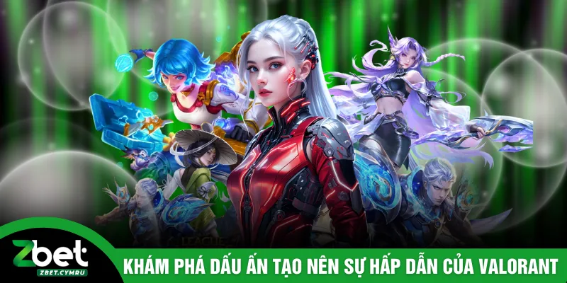 Khám phá dấu ấn tạo nên sự hấp dẫn của Valorant
