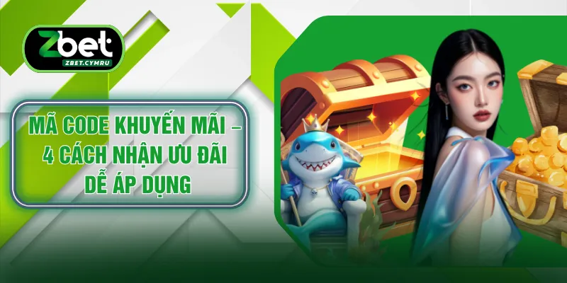 Mã Code Khuyến Mãi – 4 Cách Nhận Ưu Đãi Dễ Áp Dụng