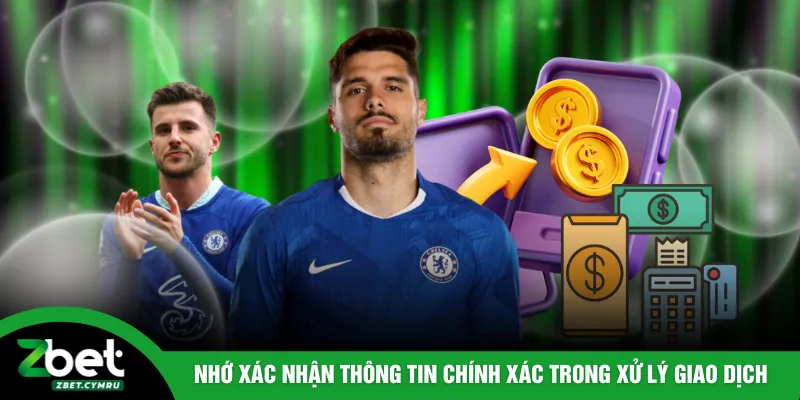 Nhớ xác nhận thông tin chính xác trong quá trình xử lý giao dịch