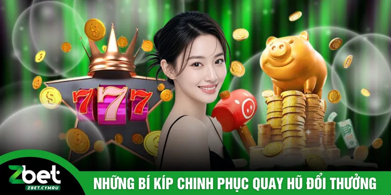 Những bí kíp chinh phục quay hũ đổi thưởng