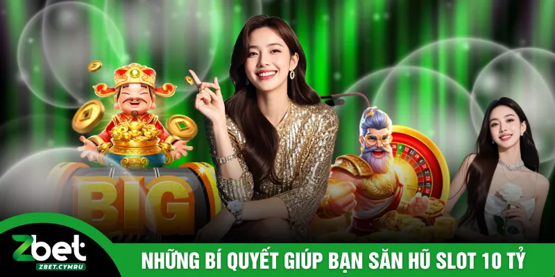 Những bí quyết giúp bạn săn hũ slot 10 tỷ