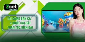 Tải Game Bắn Cá – 5 Bước Cài Đặt Thần Tốc Hiện Đại