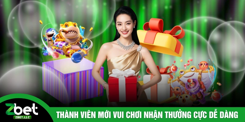 Thành viên mới vui chơi nhận thưởng cực dễ dàng