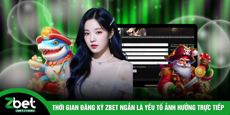 Thời gian đăng ký ZBET ngắn là yếu tố ảnh hưởng trực tiếp