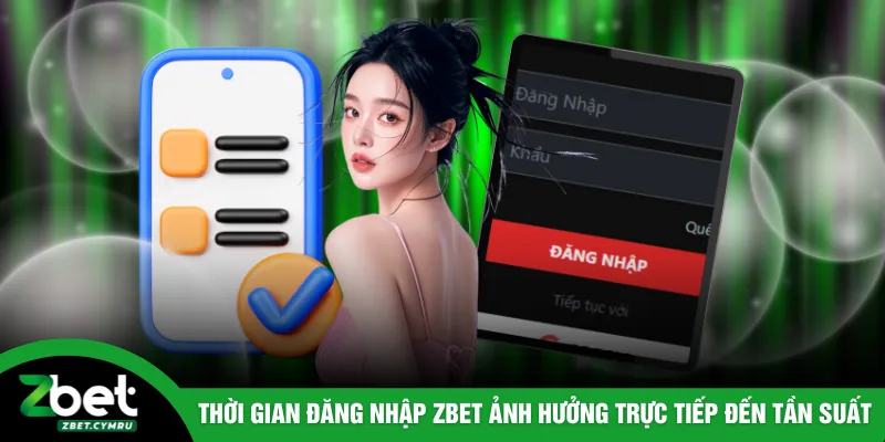 Thời gian đăng nhập ZBET ảnh hưởng trực tiếp đến tần suất