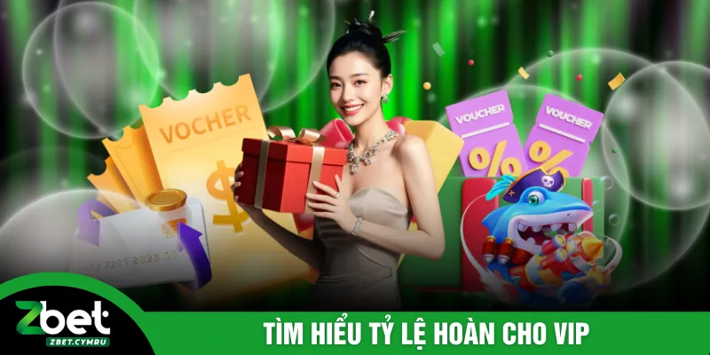 Tìm hiểu tỷ lệ hoàn cho VIP
