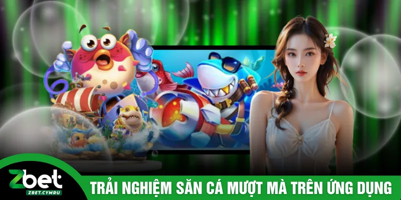 Trải nghiệm săn cá mượt mà trên ứng dụng