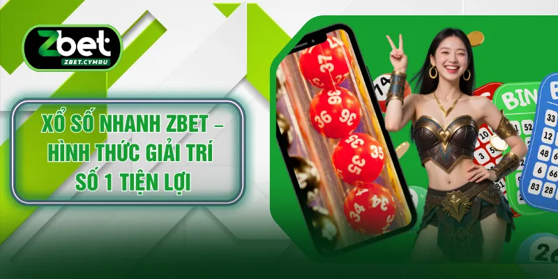 Xổ Số Nhanh ZBET – Hình Thức Giải Trí Số 1 Tiện Lợi