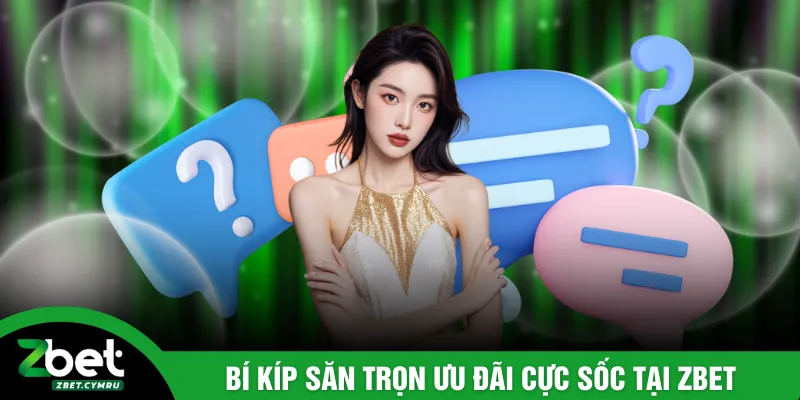 Bí kíp săn trọn ưu đãi cực sốc tại ZBET