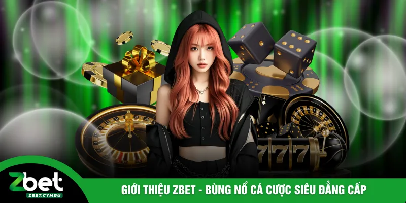 Giới thiệu ZBET - Bùng nổ cá cược siêu đẳng cấp