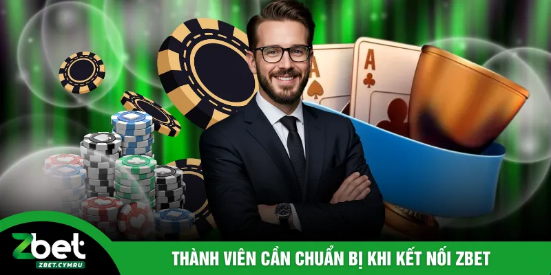 Thành viên cần chuẩn bị khi kết nối ZBET